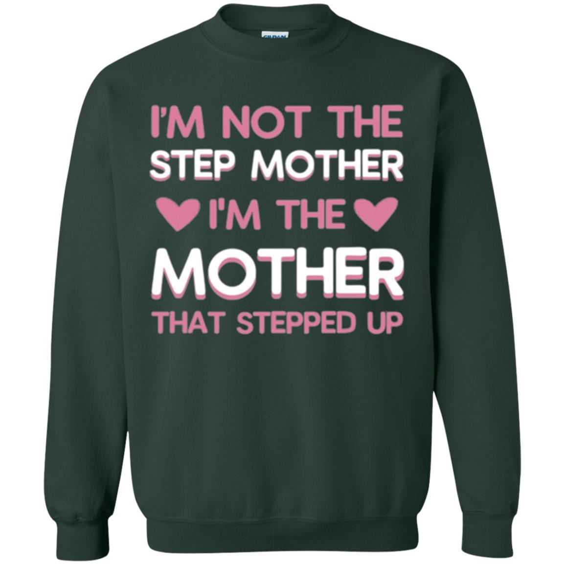 Mommy T-shirt I'm Not The Step Mother I'm The Mother That Stepped Up Forest Green