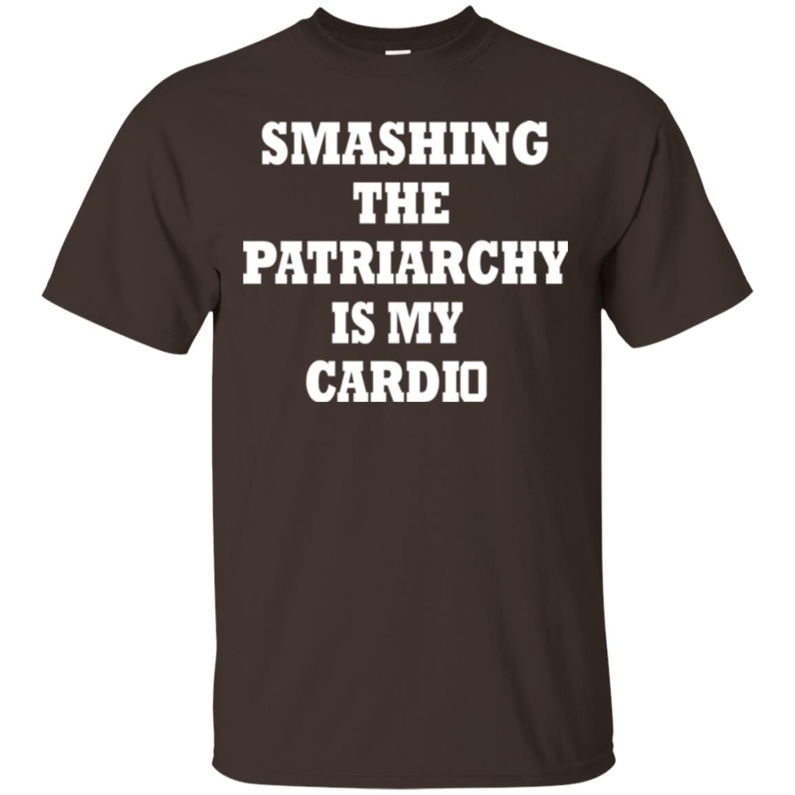 Smashing The Patriarchy Is My Cardio Shirt Dark Chocolate