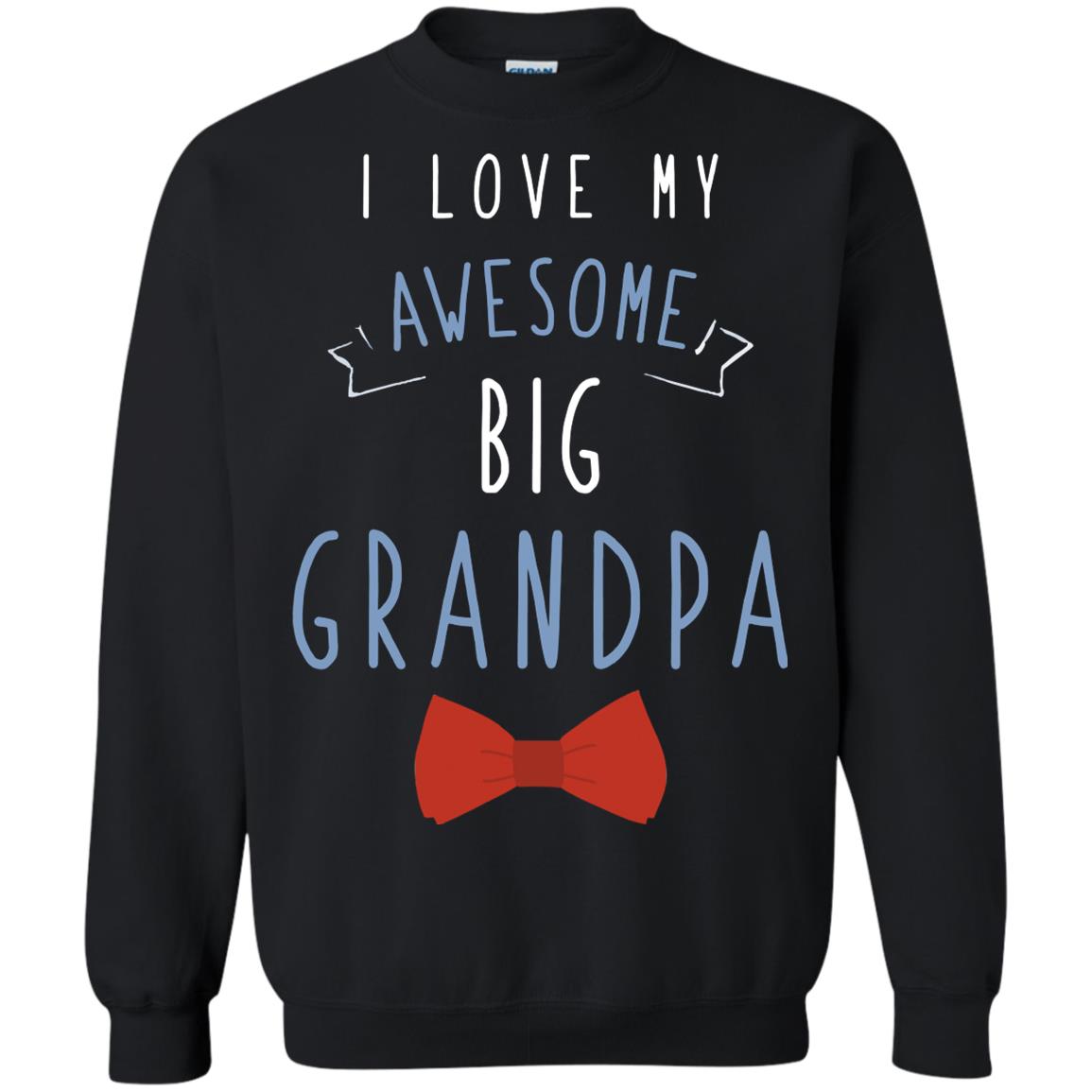 I Love My Awesome Big Grandpa Grandkid Grandson Granddaughter ShirtG180 Gildan Crewneck Pullover Sweatshirt 8 oz.
