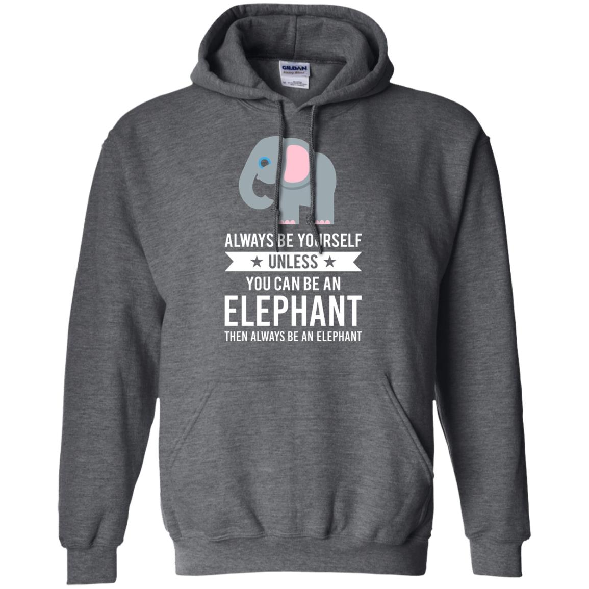 Always Be Yourself Unless You Can Be An Elephant T-shirt Elephant Lovers T-shirt Dark Heather