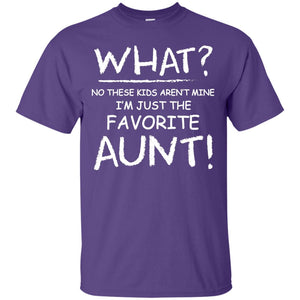 What No These Kids Aren't Mine I'm Just The Favorite Aunt Shirt