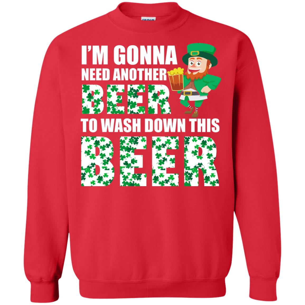 I_m Gonna Need Another Beer To Wash Down This Beer Patrick_s Day T-shirt Red