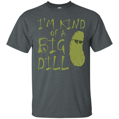I_m Kind Of A Big Dill Cool Pickle T-shirt Dark Heather