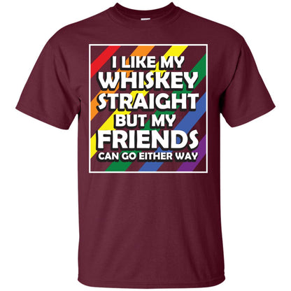 I Like My Whiskey Straight But My Friends Can Go Either Way Lgbt Shirt Maroon