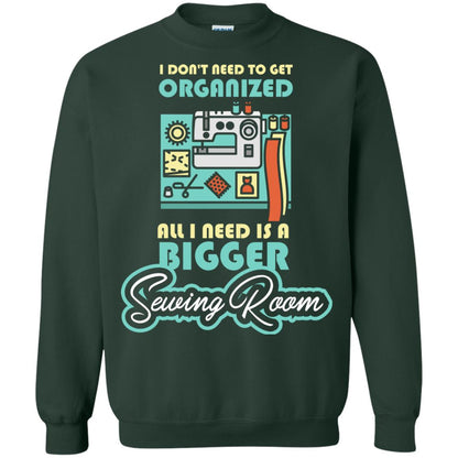 All I Need Is A Bigger Sewing Room Sewing Lover T-shirt Forest Green