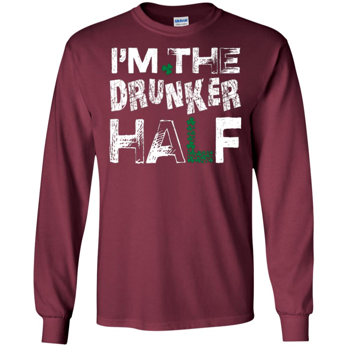 I_m The Drunker Half St. Patrick_s Day T-shirt Maroon