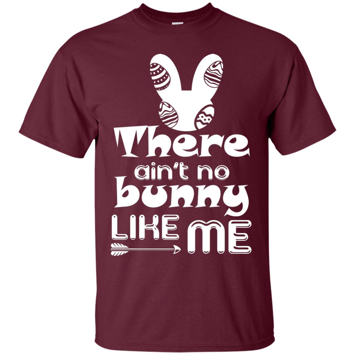There Ain’t No Bunny Like Me Cool Bunny T-shirt For Easter Holiday Maroon