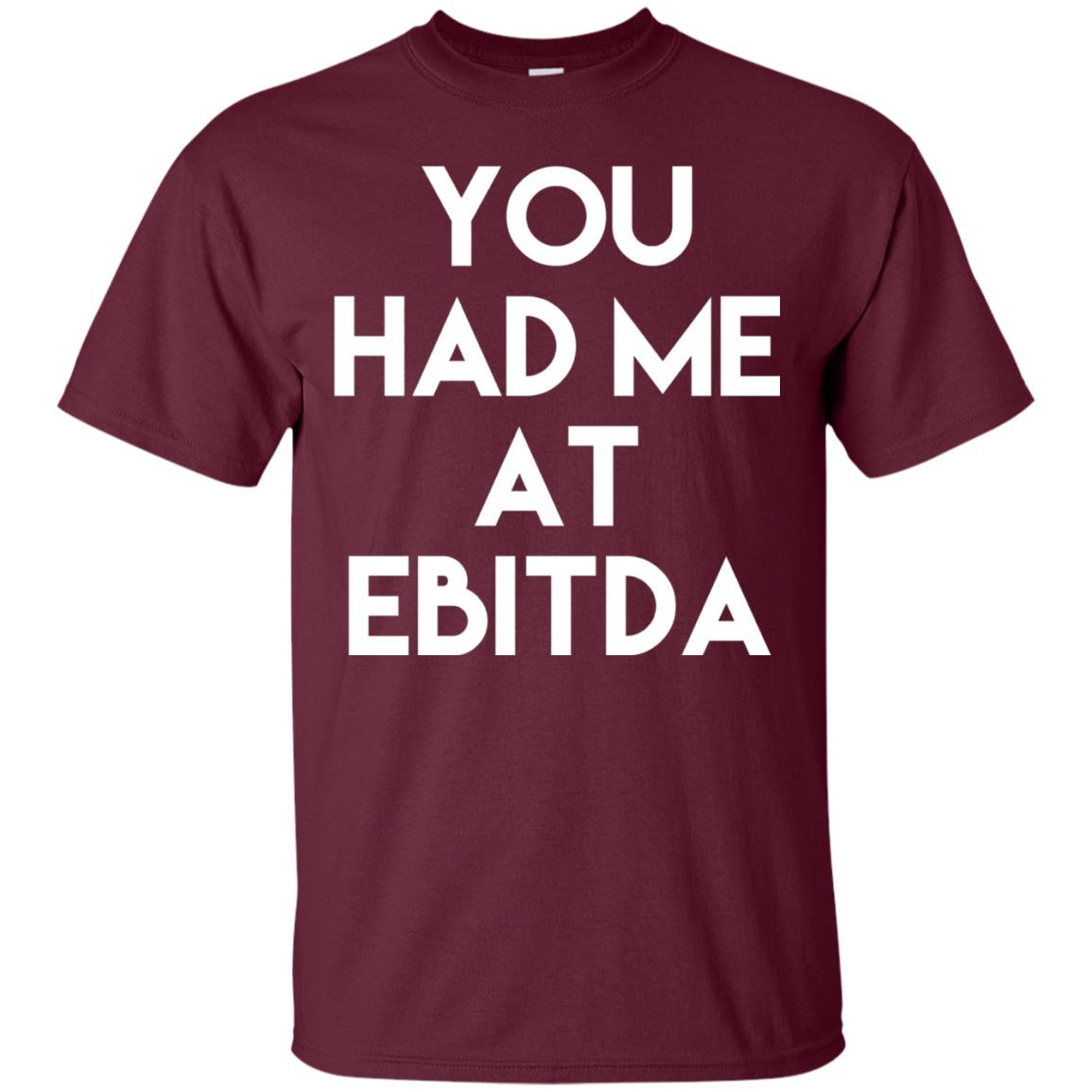 Accounting Cpa T-shirt You Had Me At Ebitda Maroon