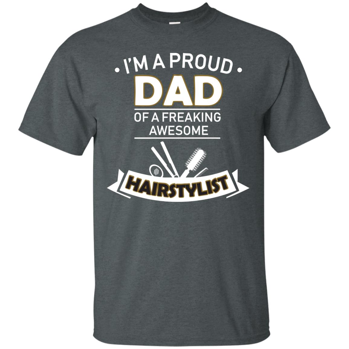 I_m A Proud Dad Of Freaking Awesome Hairstylist Daddy Shirt Dark Heather