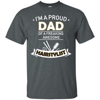I_m A Proud Dad Of Freaking Awesome Hairstylist Daddy Shirt Dark Heather