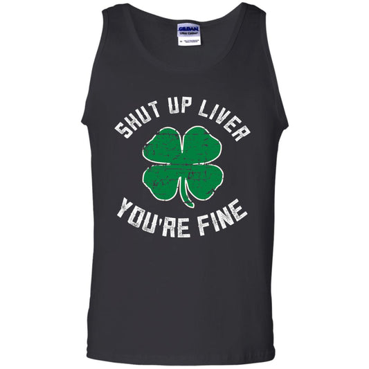 Shut Up Liver You_re Fine St Patrick_s Day T-shirt Black