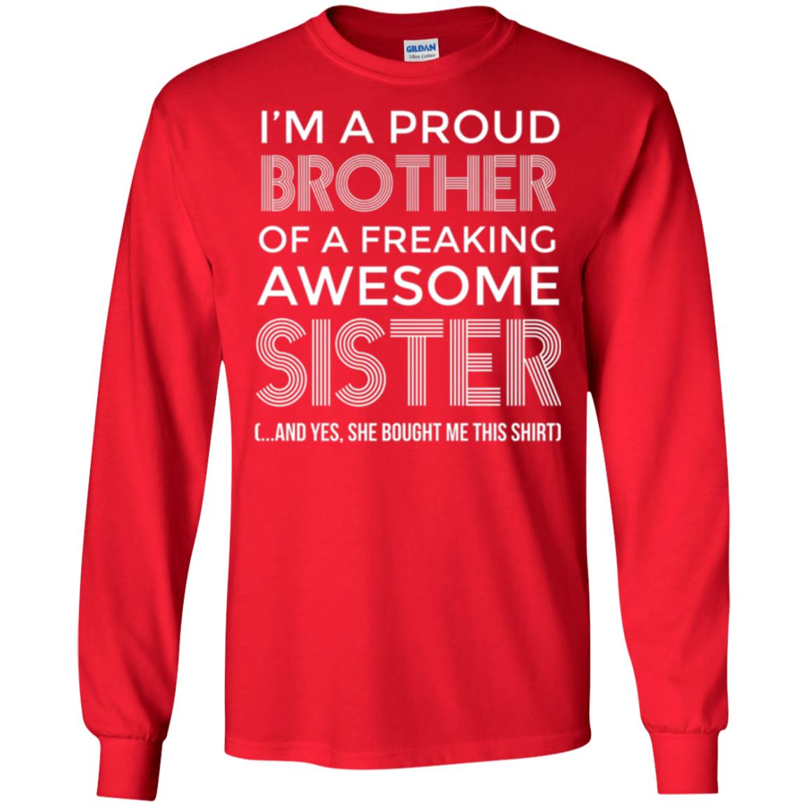 Brother T-shirt I_m A Proud Brother Of Freaking Awesome Sister And Yes She Bought Me This Shirt Red