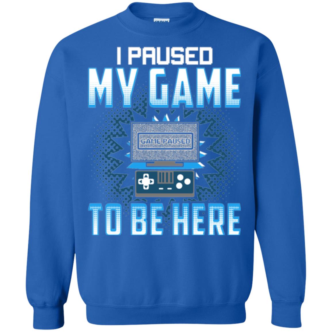 Funny Gaming T-shirt I Paused My Game To Be Here Royal