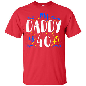 My Daddy Is 40 40th Birthday Daddy Shirt For Sons Or DaughtersG200 Gildan Ultra Cotton T-Shirt