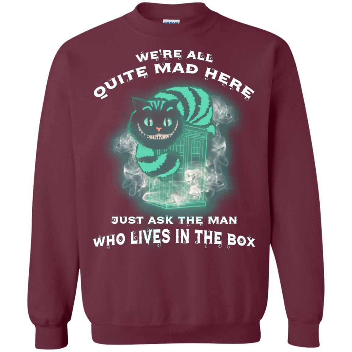 We_re All Quite Mad Here Just Ask The Man Who Lives In The Box Film Lover T-shirt Maroon