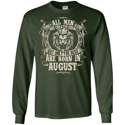 All Men Are Created Equal, But Only The Best Are Born In August T-shirt Forest Green