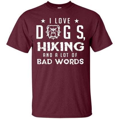 I Love Dogs Hiking And A Lot Of Bad Words Dogs And Hiking Lover T-shirt Maroon