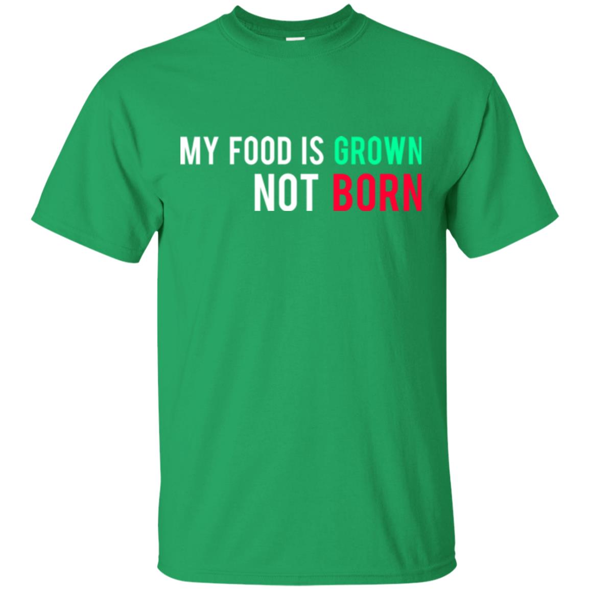 My Food Is Grown Not Born T-shirt Irish Green
