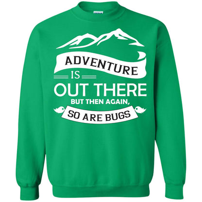 Adventure Is Out There But Then Again So Are Bugs Irish Green