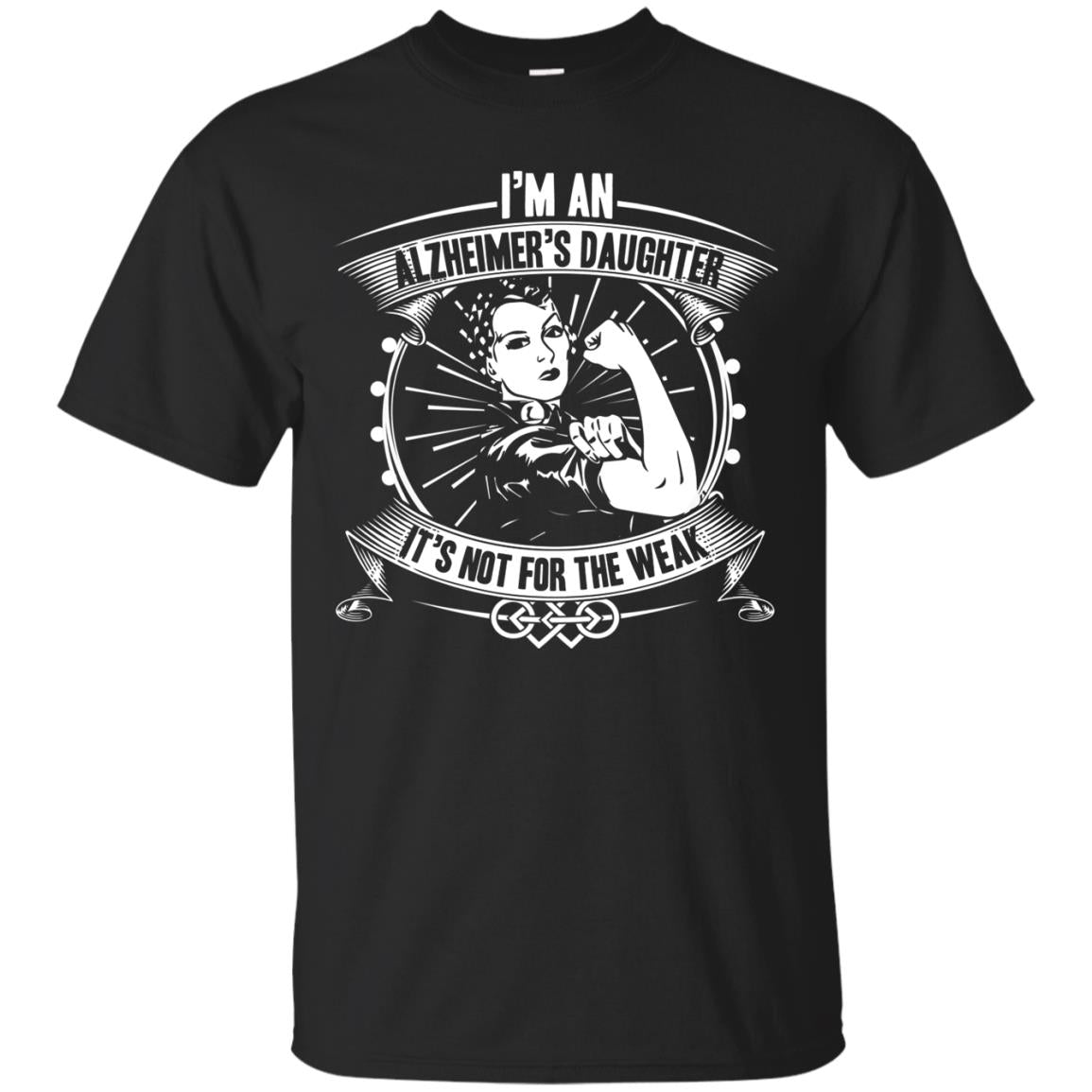 I'm An Alzheimer's Daughter, It's Not For The Weak T-shirt Black
