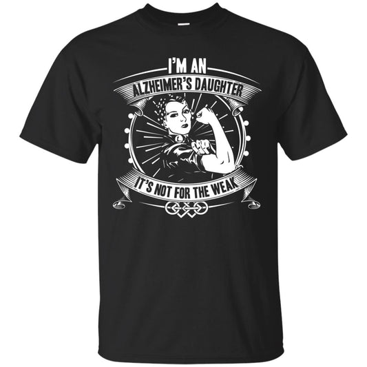 I'm An Alzheimer's Daughter, It's Not For The Weak T-shirt Black