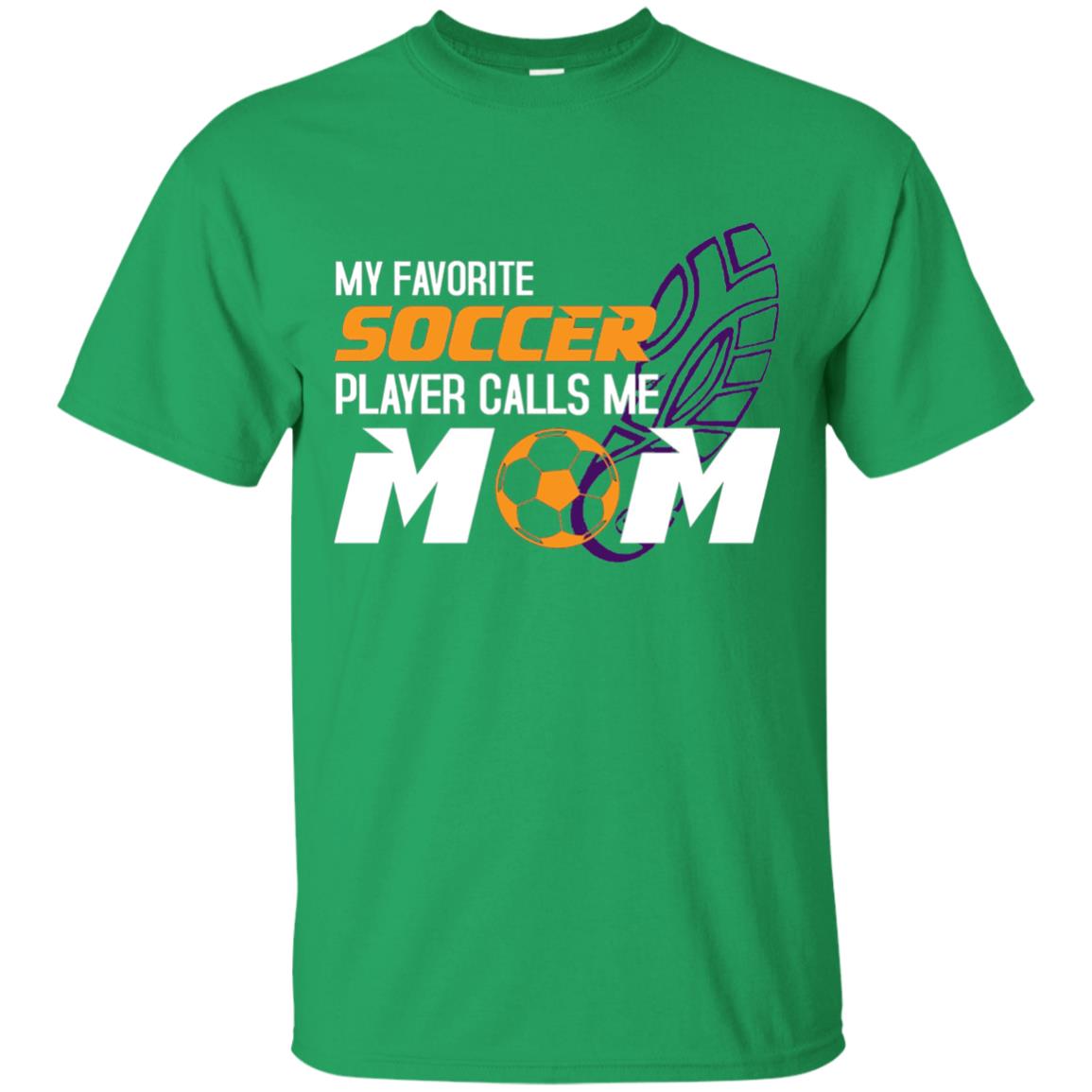 My Favorite Soccer Player Calls Me Mom Soccer Mom T-shirt Irish Green