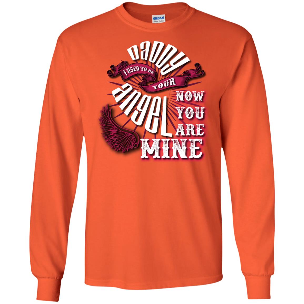 Daddy I Used To Be Your Angel Now You_re Mine T-shirt Orange