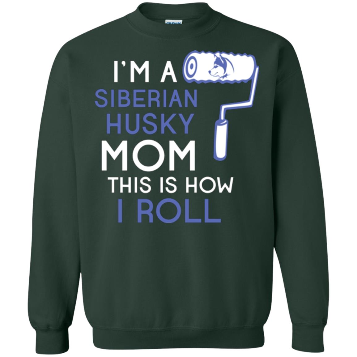 Siberian Husky Lover T-shirt I’m A Siberian Husky Mom This Is How I Roll Forest Green