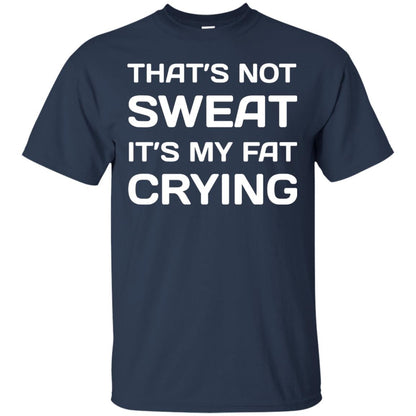 Thats Not Sweat Its My Fat Crying Workout T-shirt Navy