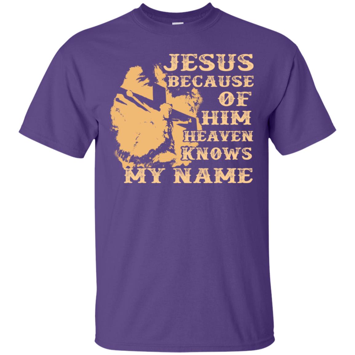 Jesus Because Of Him Heaven Knows My Name Christian Shirt Purple