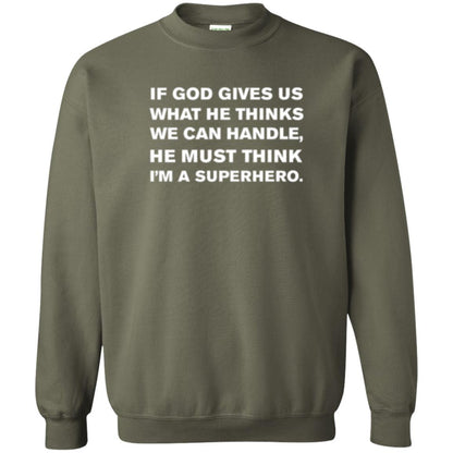 Christian T-shirt If God Gives Us What He Think We Can Handle Military Green