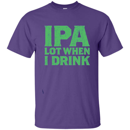 Ipa Lot When I Drink Funny Beer Love St Patrick_s Day T-shirt Purple
