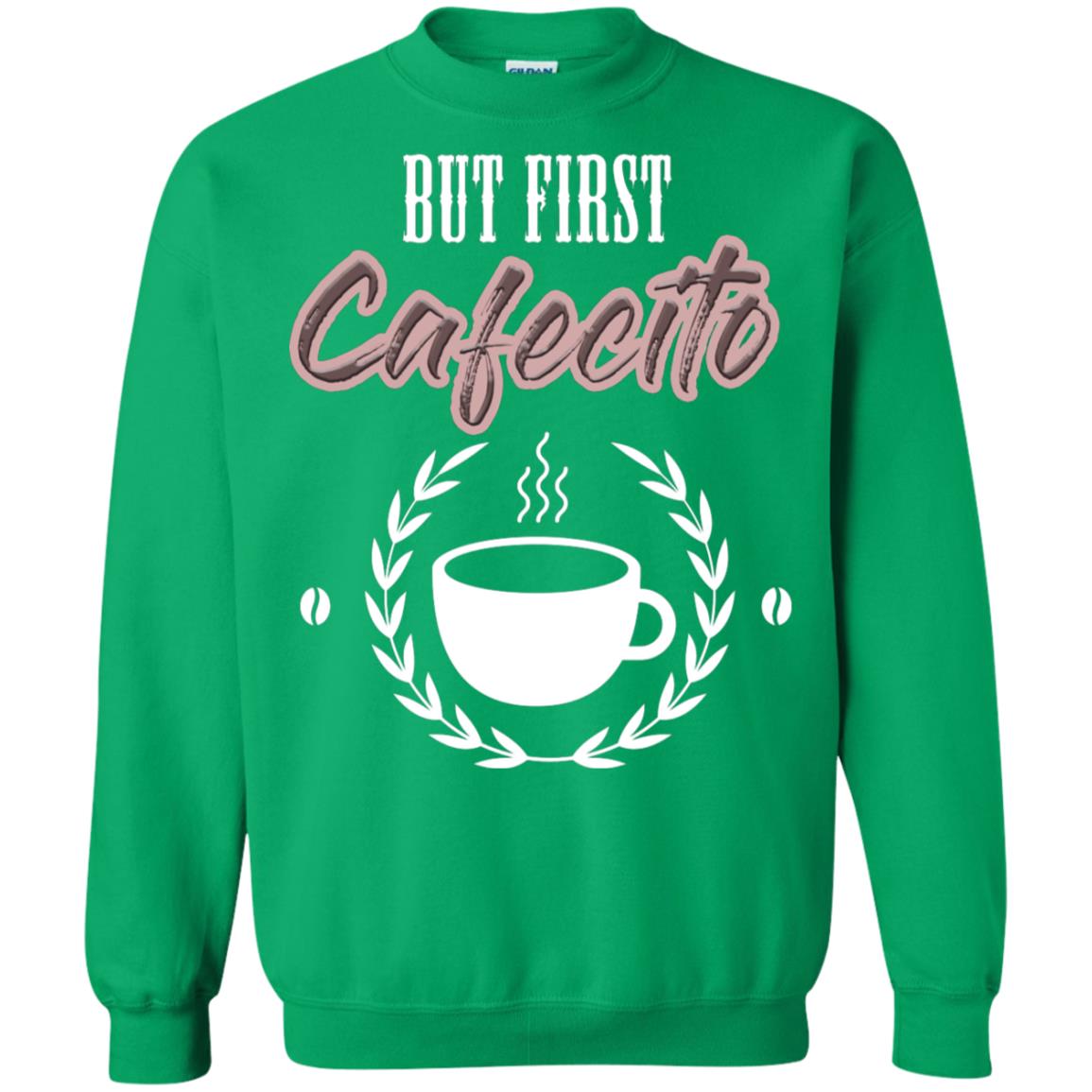 But First Cafecito Coffee Gift Shirt For Mens Or Womens Irish Green