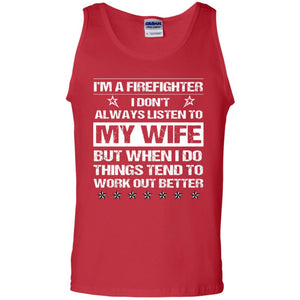 Im A Firefighter I Dont Always Listen To My Wife ShirtG220 Gildan 100% Cotton Tank Top