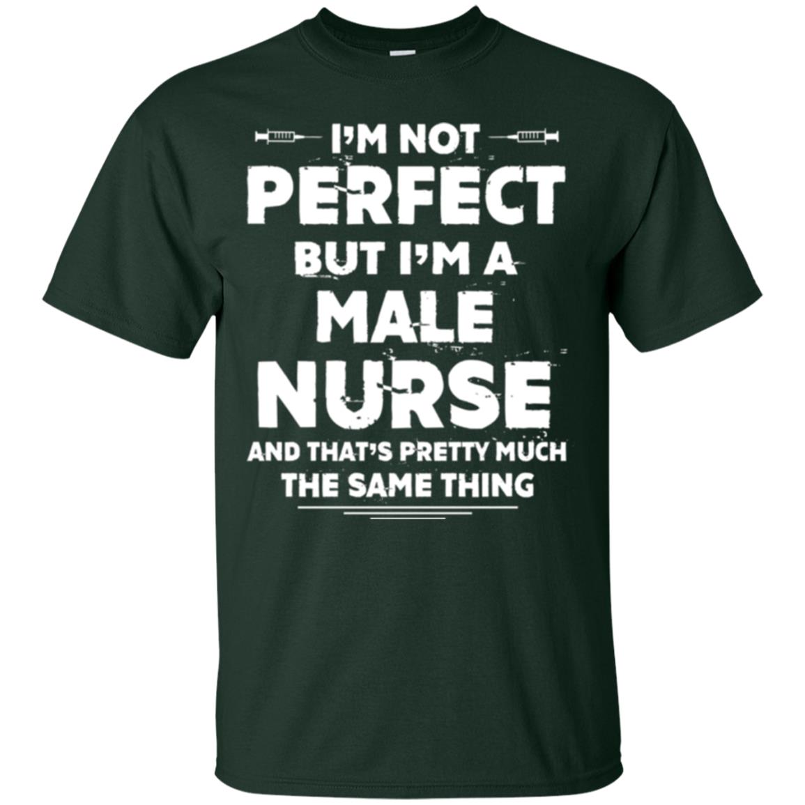 Male Nurse T-shirt I_m Not Perfect Forest Green