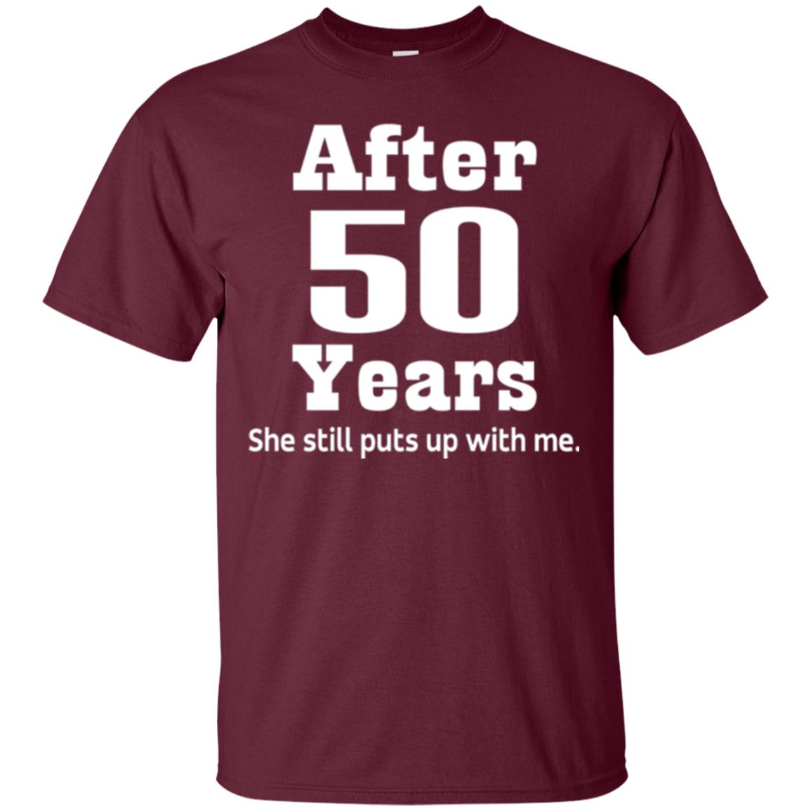 50th Anniversary T-shirt She Still Put Up With Me Maroon
