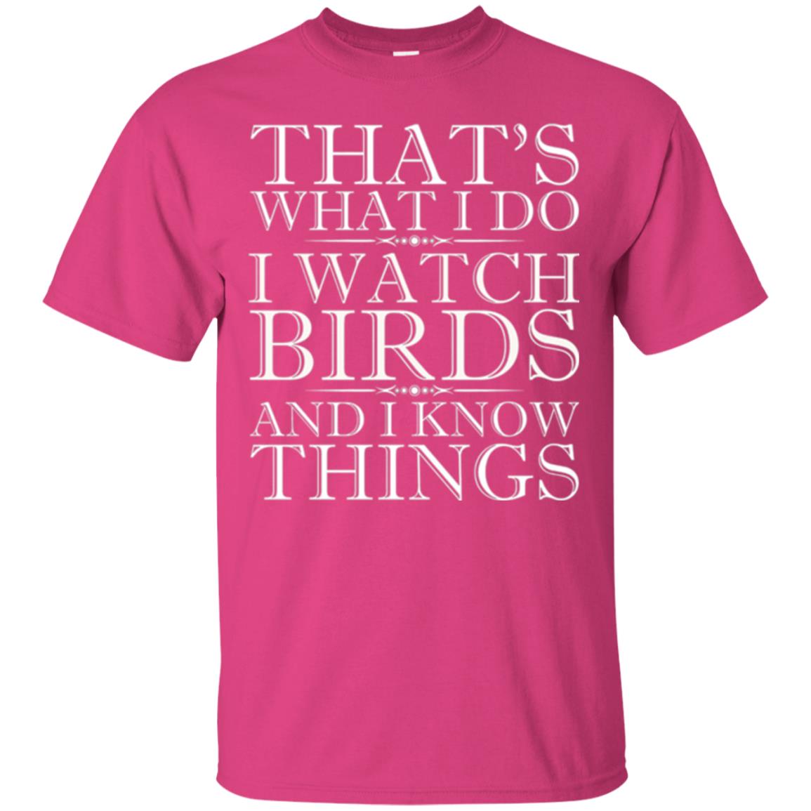 Birdwatching T-shirt That_s What I Do I Watch Birds And I Know Things Heliconia