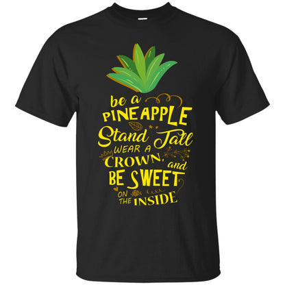 Be A Pineapple Stand Tall Wear A Crown And Be Sweet On The Inside Pineapple Lover T-shirt Black