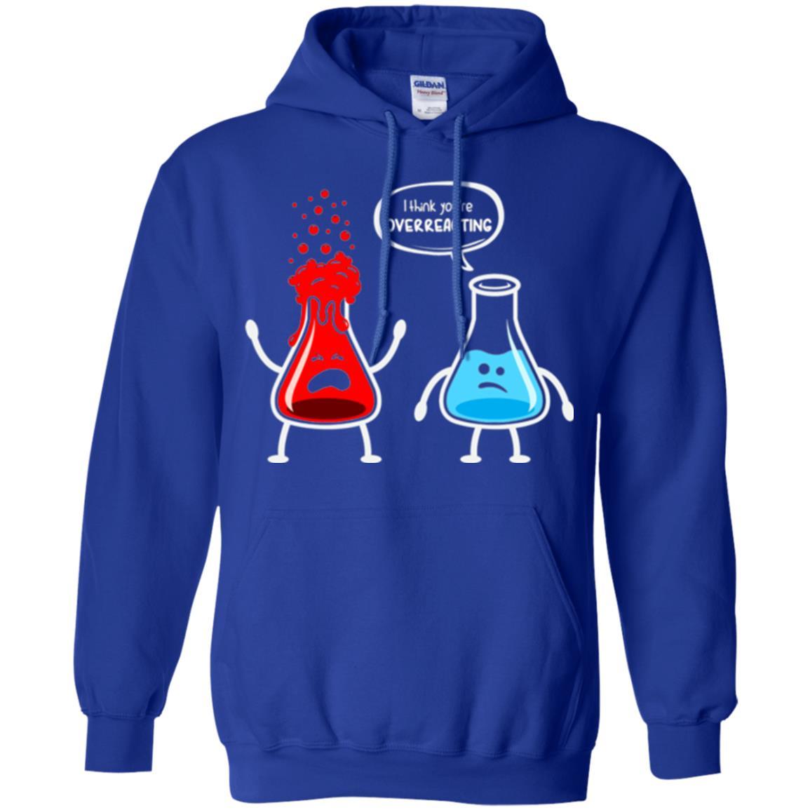 Nerd Chemistry T-shirt I Think You're Overreacting Royal