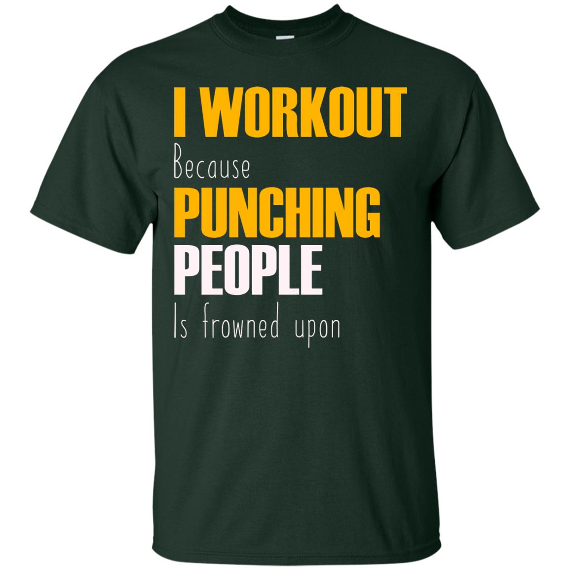 I Workout Because Punching People Is Frowned Upon Workout Fitness Lovers Shirt Forest