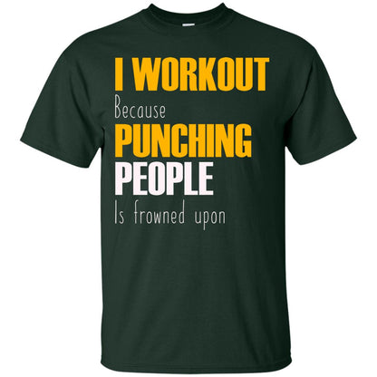 I Workout Because Punching People Is Frowned Upon Workout Fitness Lovers Shirt Forest