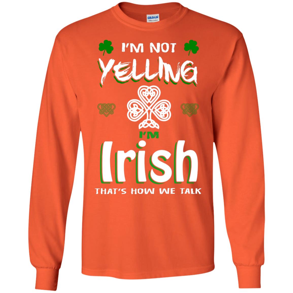 I'm Not Yelling I'm Irish That's How We Talk Ireland Shirt Orange