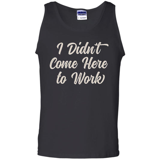 Funny T-shirt I Didn_t Come Here To Work Black