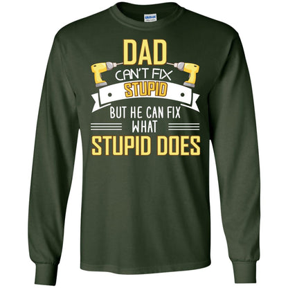 Dad Can't Fix Stupid But He Can Fix What Stupid Does Daddy Shirt Forest Green