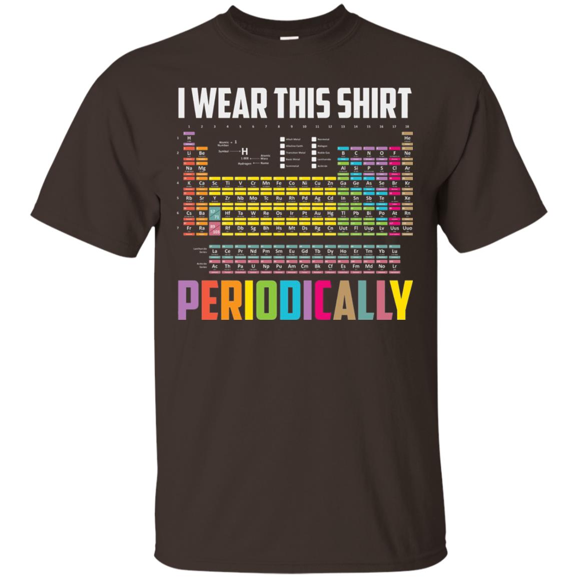 I Wear This Shirt Periodically Funny Science T-shirt Dark Chocolate