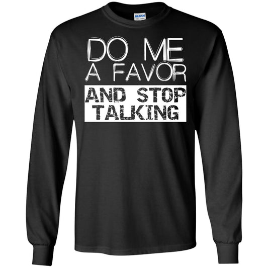 Do Me A Favor And Stop Talking Funny Shirt Black