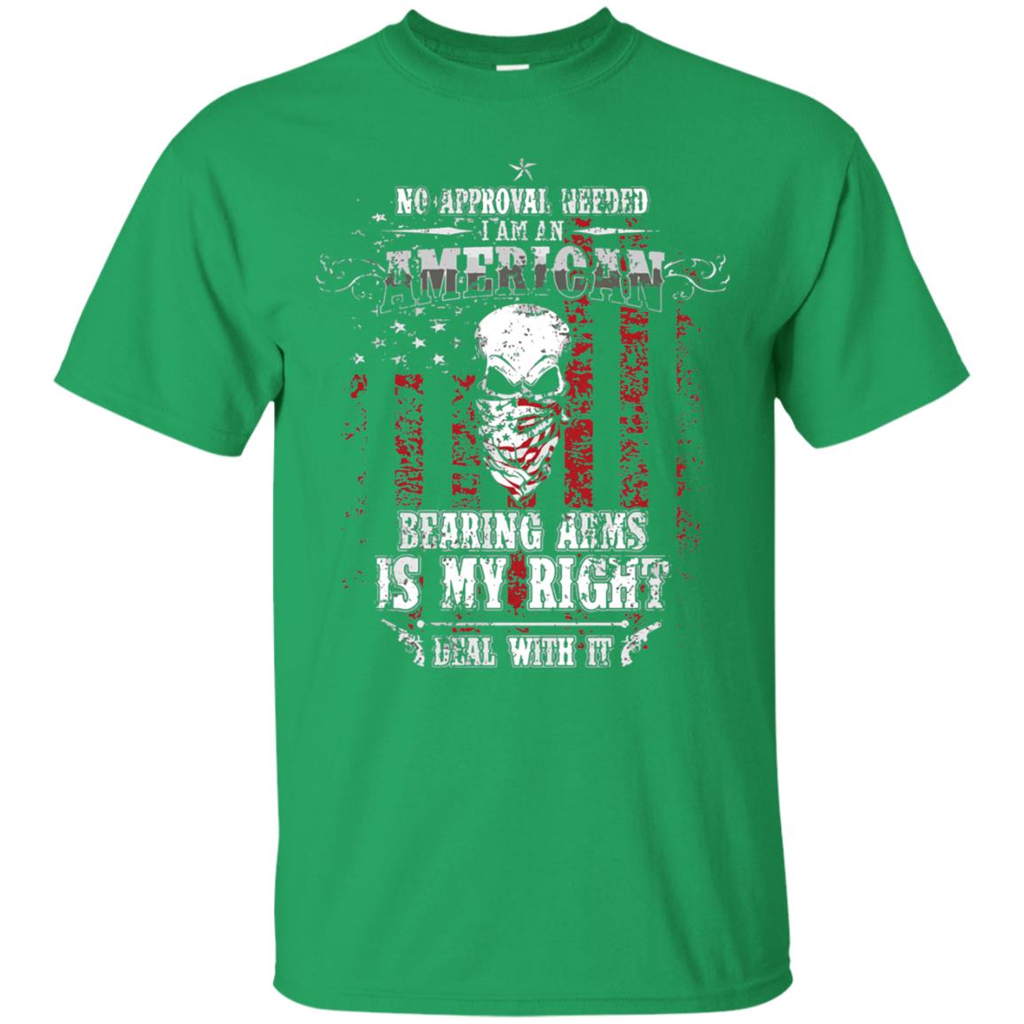 No Approval Needed I Am An American Bearing Arms Is My Right Deal With It Irish Green