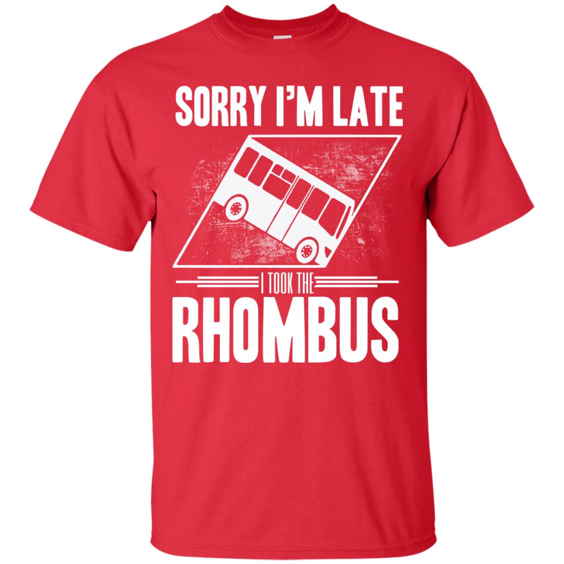 Sorry I'm Late, I Took The Rhombus Red