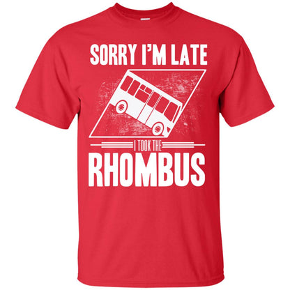 Sorry I'm Late, I Took The Rhombus Red