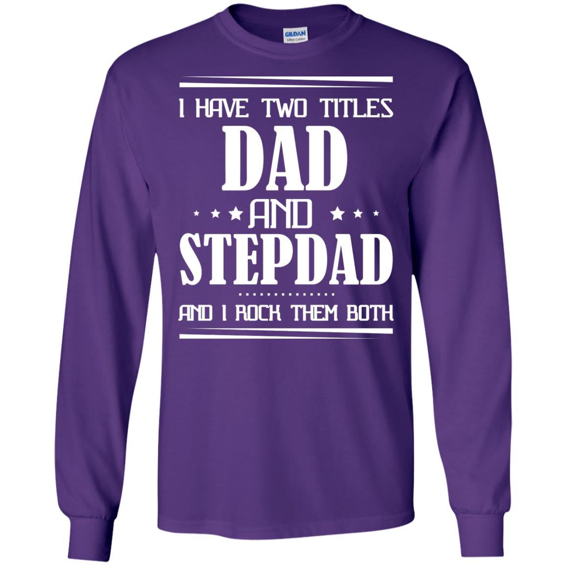 I Have Two Titles Dad And Step Dad And I Rock Them Both Shirt Purple